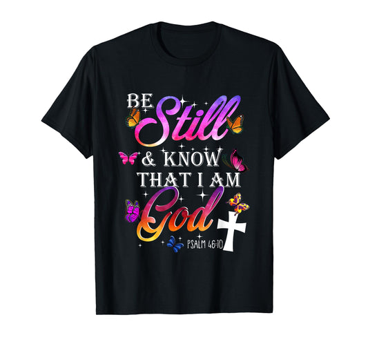 Be Still & Know That I Am God - Butterfly Art - Religious T-Shirt