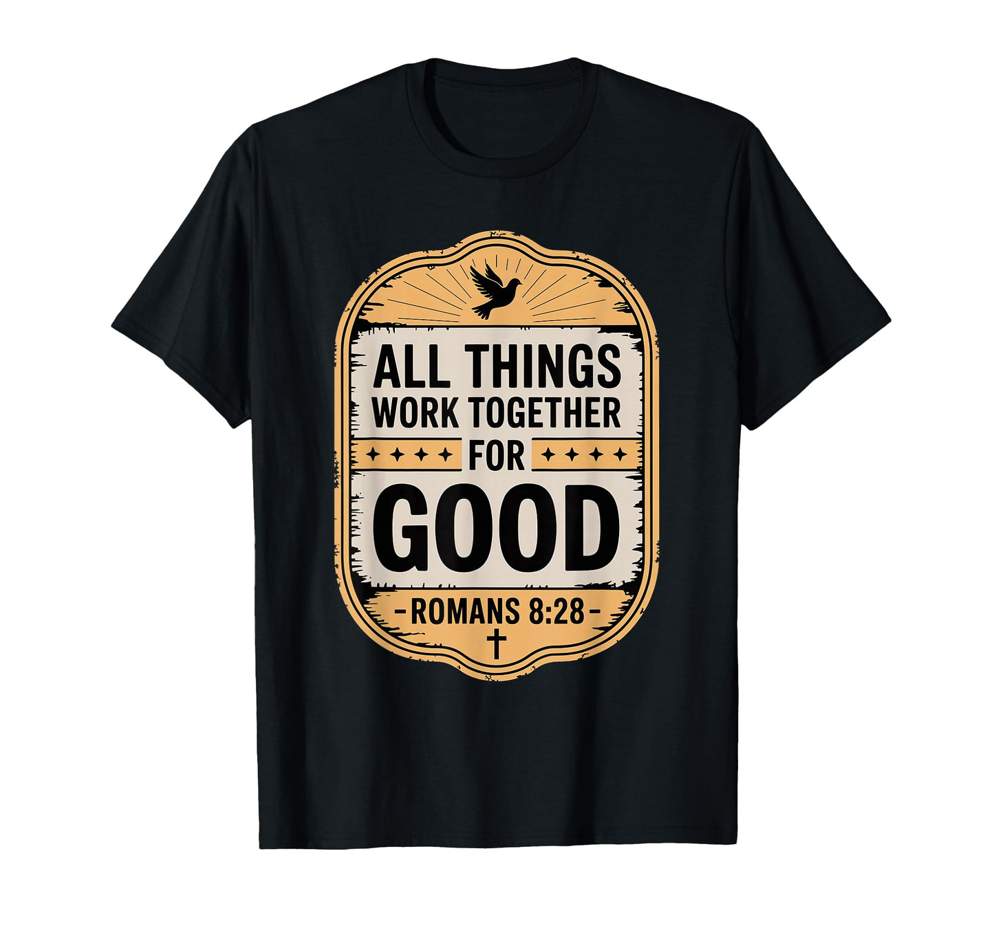 All Things Work Together for Good Romans 8:28 T-Shirt