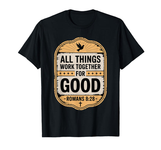All Things Work Together for Good Romans 8:28 T-Shirt
