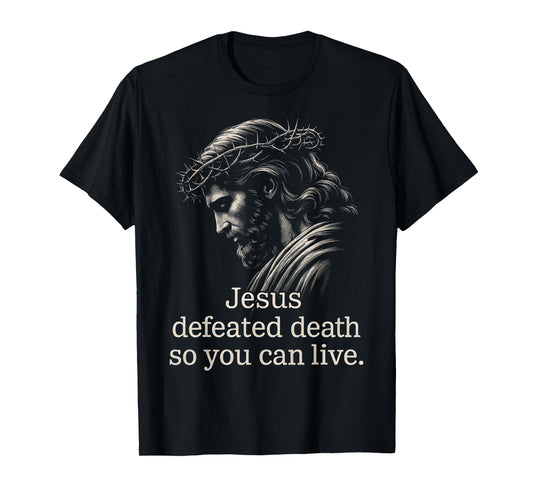 Jesus Defeated Death So You Can Live Christian Faith America T-Shirt