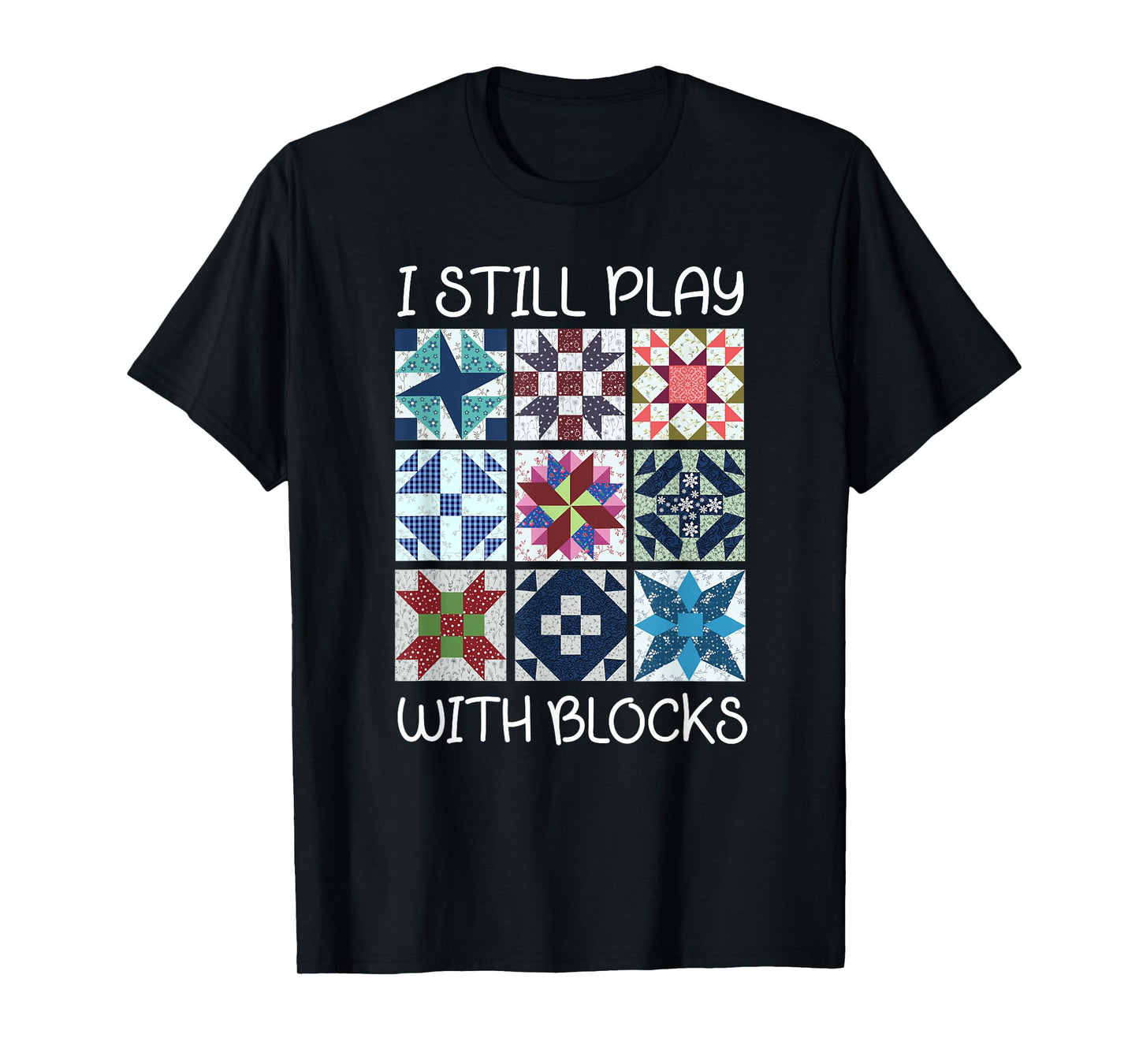 I Still Play With Blocks Quilt Funny Quilting T-Shirt