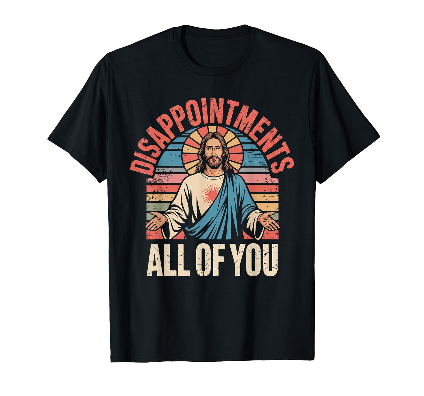 Disappointments Sarcastic All Of You Christian Jesus Funny T-Shirt
