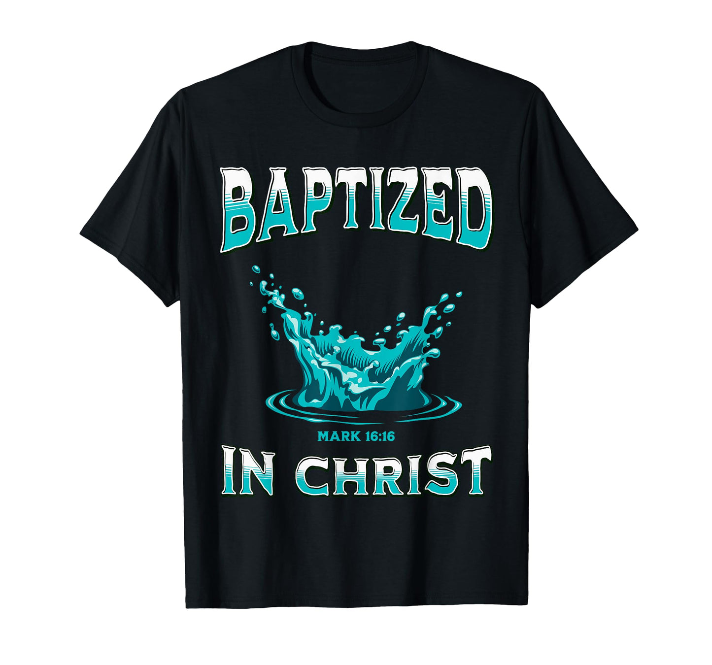 Christian Baptism- Baptized In Christ Bible Verse Mark-16:16 T-Shirt