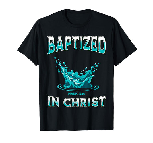 Christian Baptism- Baptized In Christ Bible Verse Mark-16:16 T-Shirt