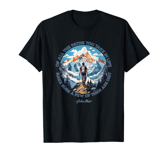 Of All The Paths You Take in Life hiking John Muir quote T-Shirt