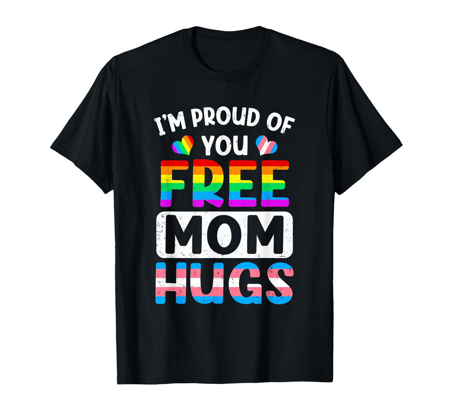 I'm Proud Of You Free Mom Hugs Lgbt Lgbtq Gay Pride T-Shirt