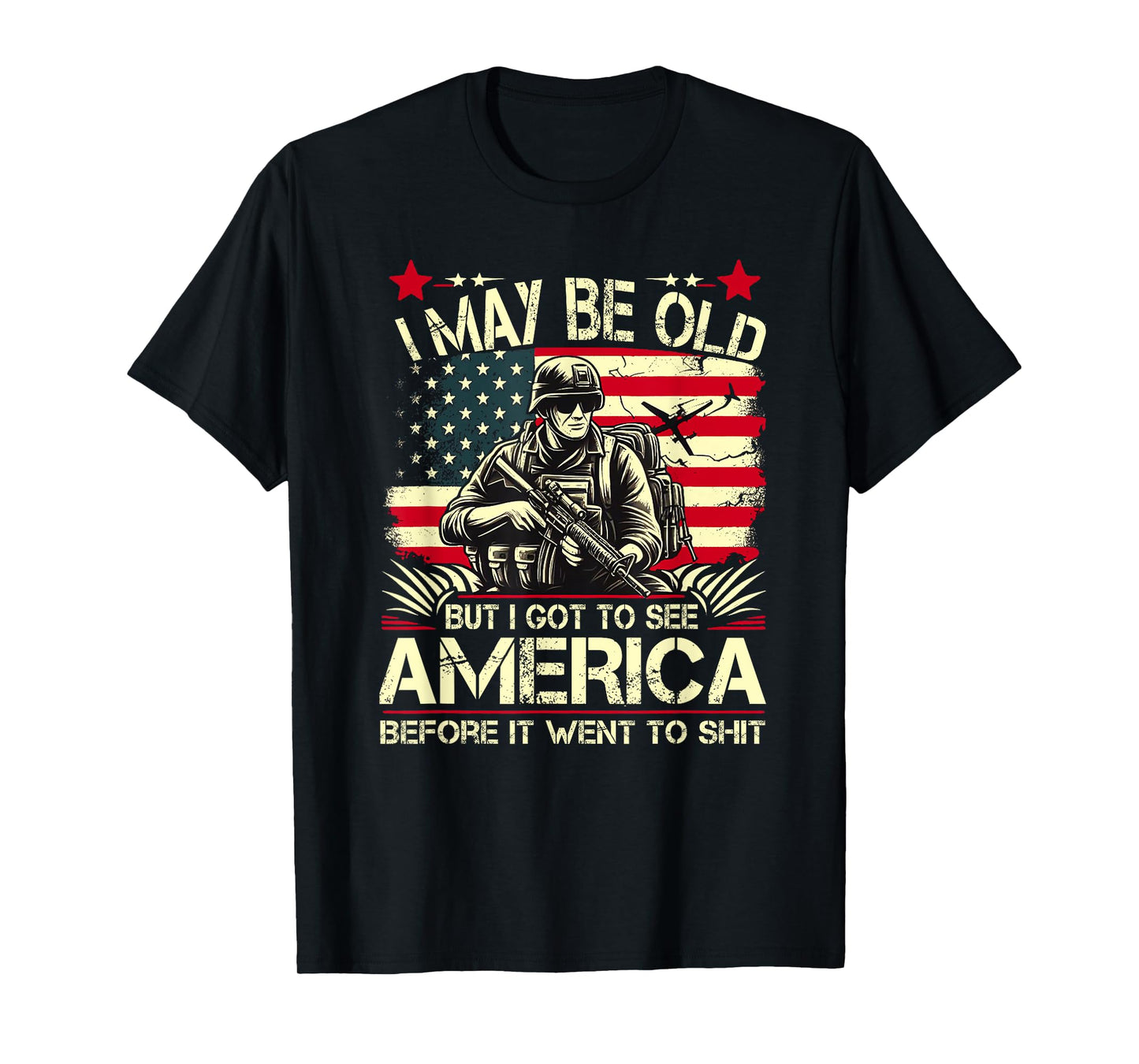 I May Be Old But I Got To See The USA Before It Went To Shit T-Shirt