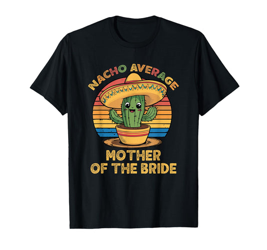Nacho Average Mother Of The Bride Mexican Cinco De Mayo T-Shirt