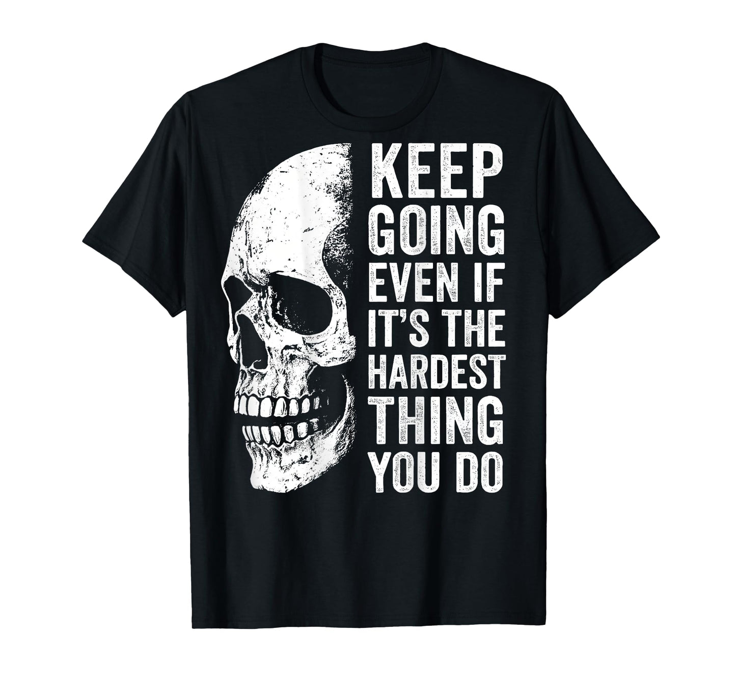 keep going even if it's the hardest thing you do T-Shirt
