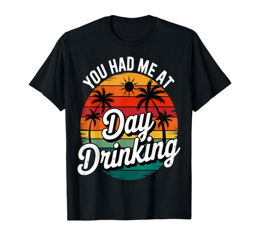 Funny You Had Me At Day Drinking Retro Beach Summer T-Shirt