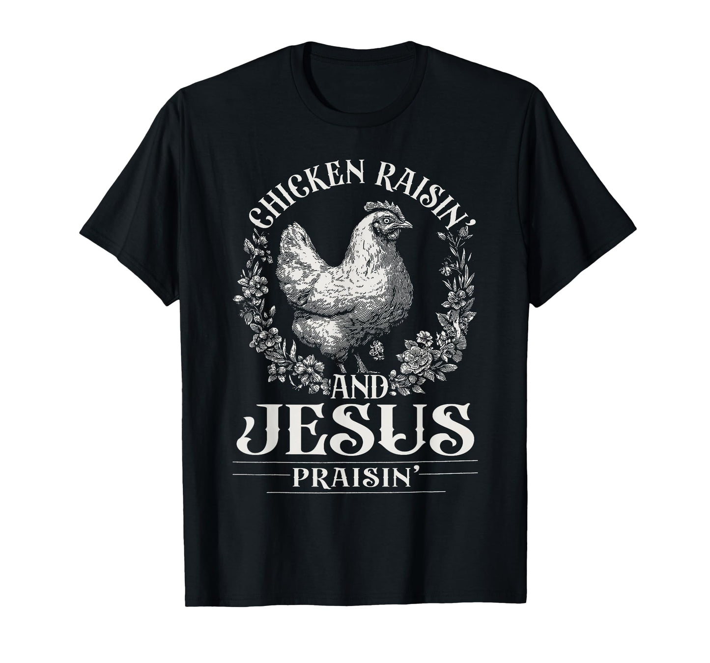 Chicken Raisin' and Jesus Praisin' T-Shirt