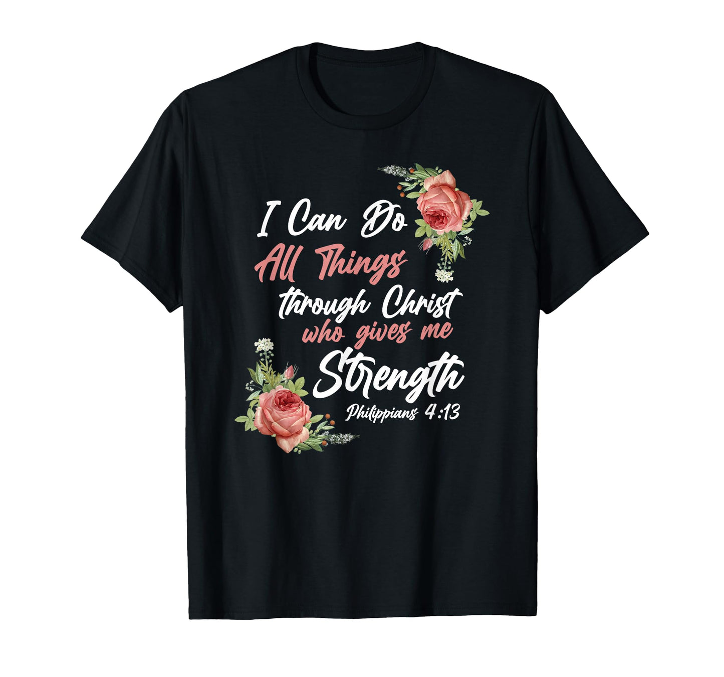 Christian Bible Verse Quote Rose Flower Philippians 4:13 T-Shirt