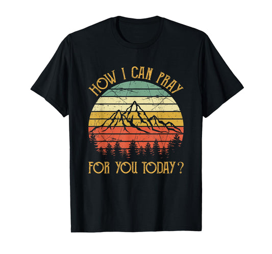 How I Can Pray For You Today Men Women Kids Christian Prayer T-Shirt