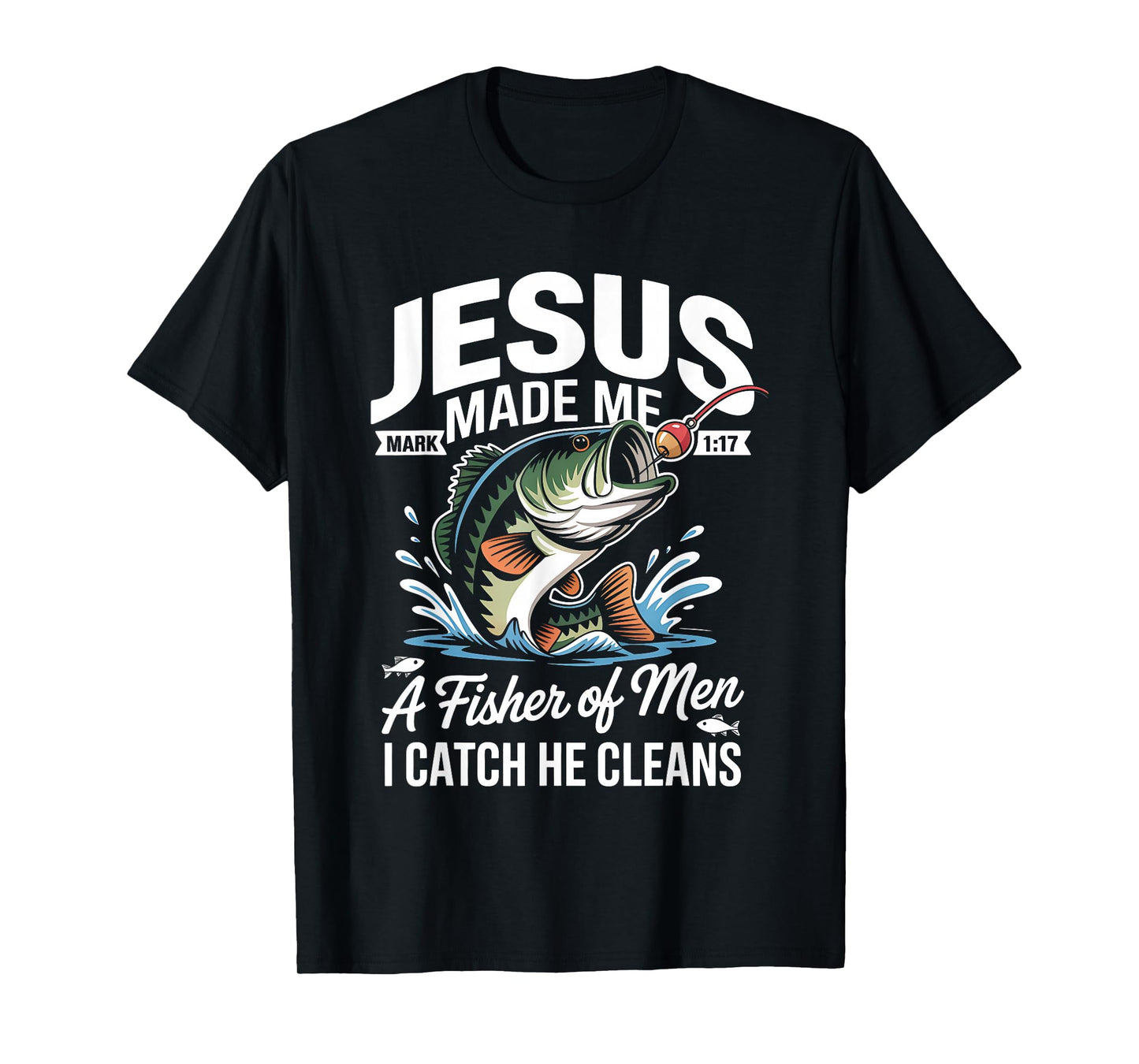 Jesus Made Me a Fisherman I Catch He Cleans Christian Bible T-Shirt