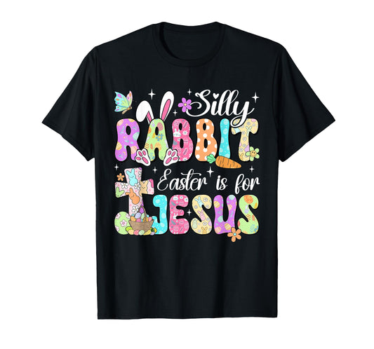Silly Rabbit Easter Is For Jesus Cute Bunny Christian Faith T-Shirt