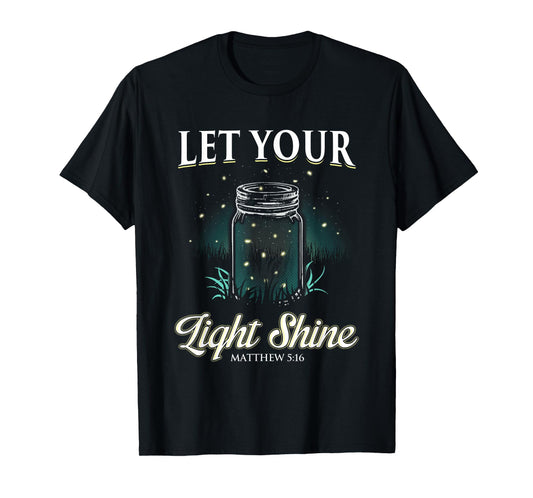 Let Your Light Shine T-Shirt Matthew 5:16