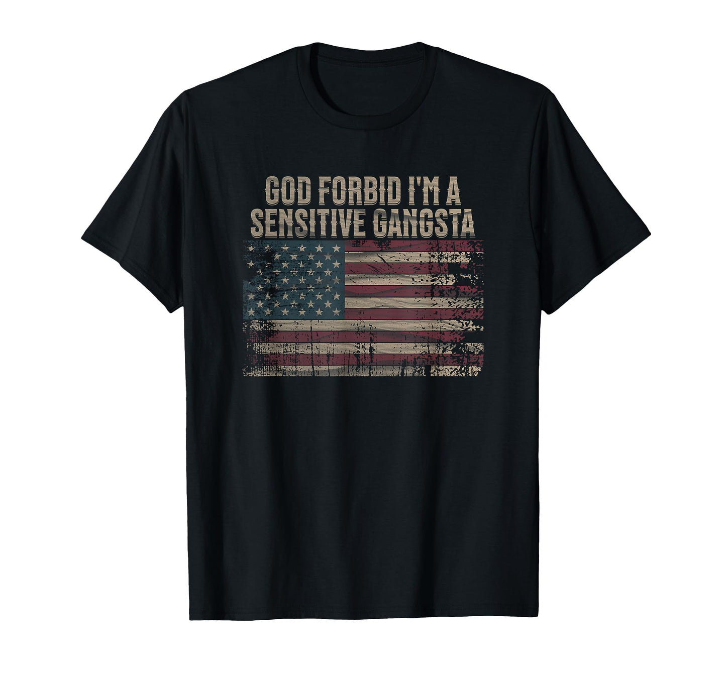 God Forbid I'm A Sensitive Gangsta American Flag Funny T-Shirt