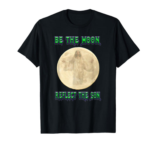 Be the Moon reflect the Son T-Shirt