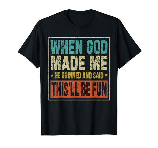 Funny When God Made Me He Said This'll Be Fun Sayings Men T-Shirt