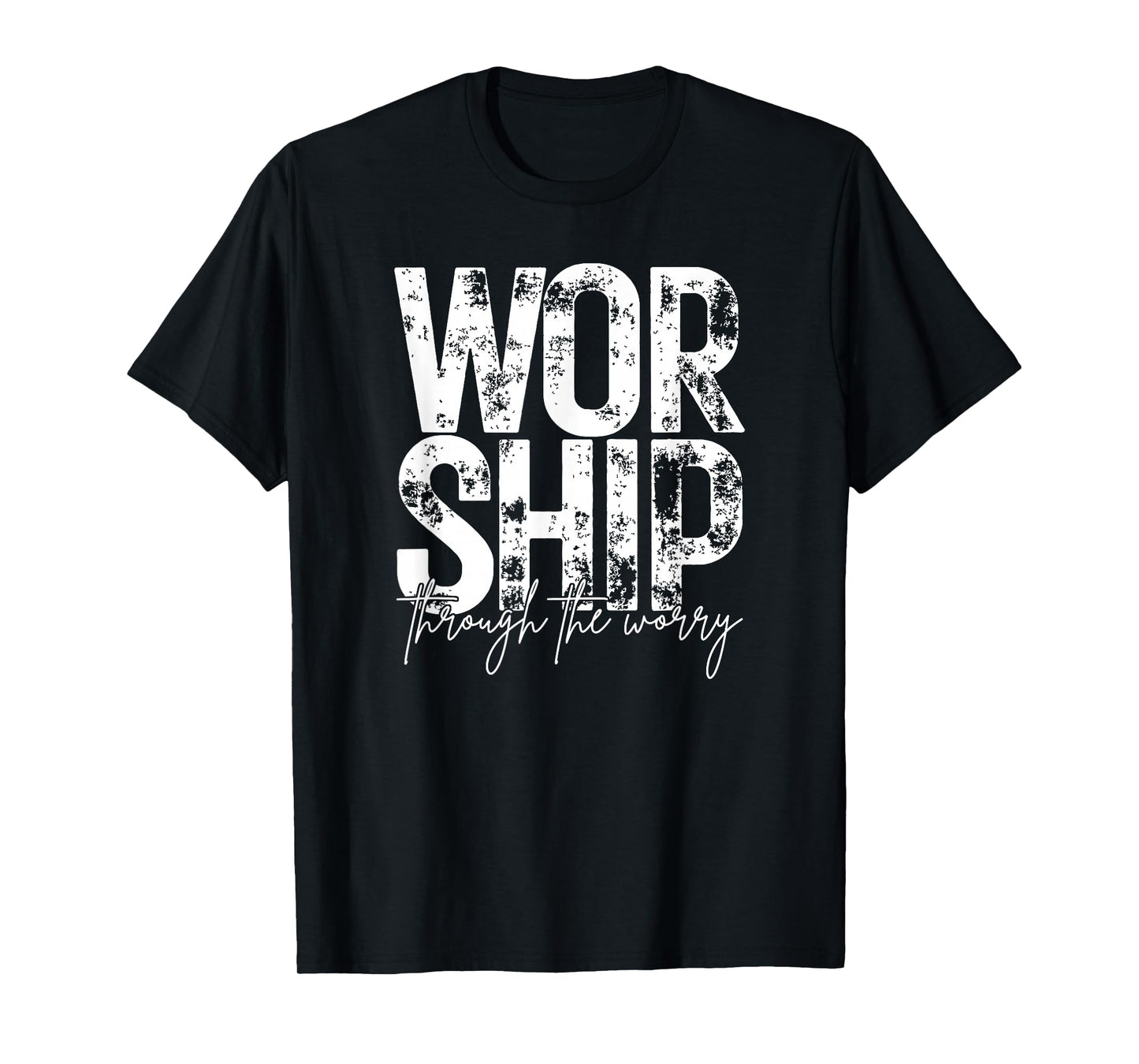 Worship Through The Worry, Christian, Bible Verse, Jesus T-Shirt