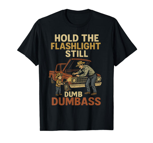 Car Fixing Hold The Flashlight Still Dumbass Funny Dad Son T-Shirt
