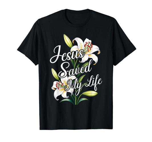 Jesus Saved My Life Flower Christian Cross God Faith Bible T-Shirt