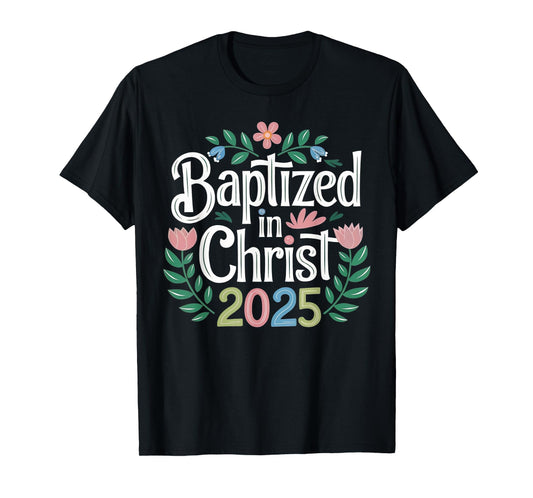 Baptized in Christ 2025 Catholic Baptism Jesus God Men Women T-Shirt