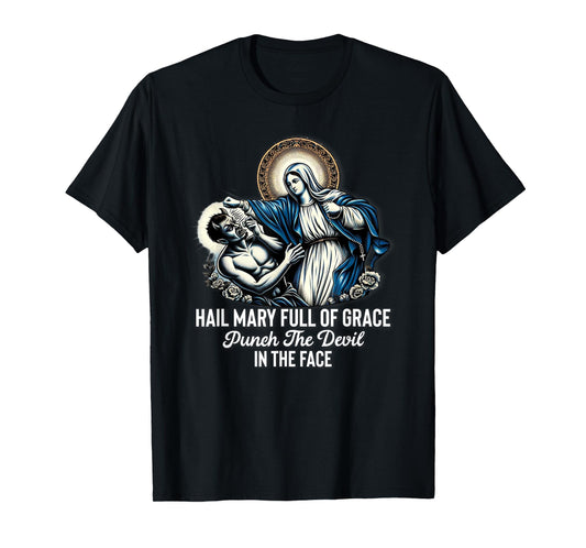 Hail Mary Full of Grace Punch the Devil in the Face Catholic T-Shirt