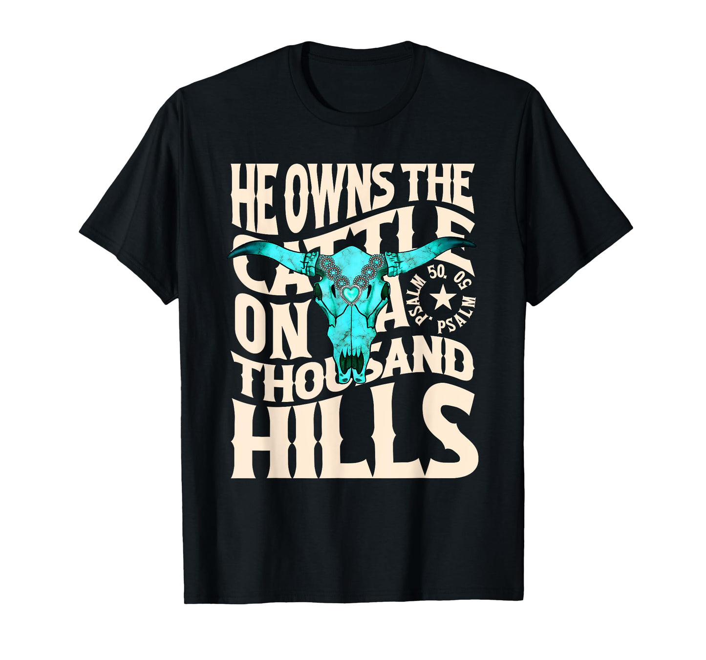 He Owns the Cattle on a Thousand Hills Western Skull Faith T-Shirt