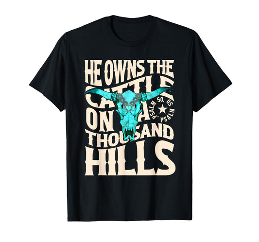 He Owns the Cattle on a Thousand Hills Western Skull Faith T-Shirt