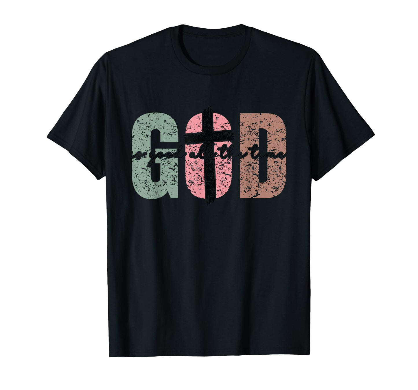 God is Good All The Time Christian - Cute Bible Verse Faith T-Shirt