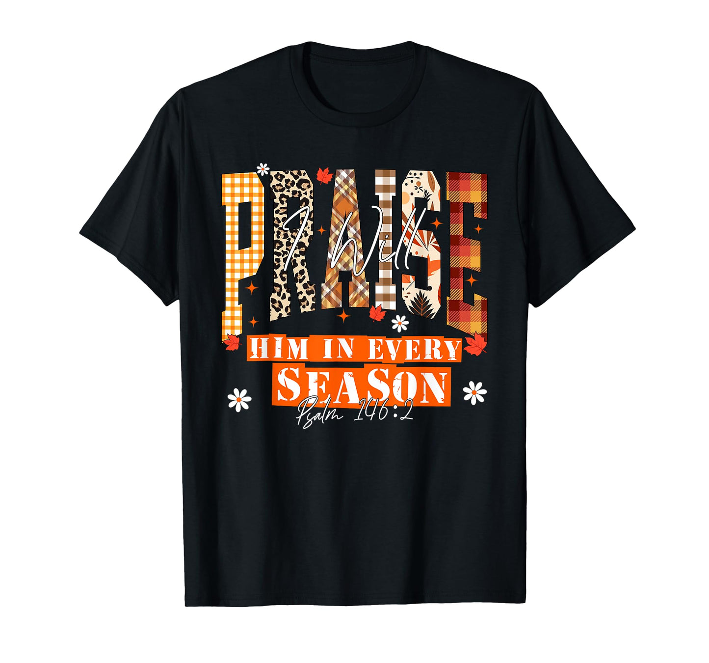 I Will Praise Him in Every Season Thanksgiving Fall Autumn T-Shirt