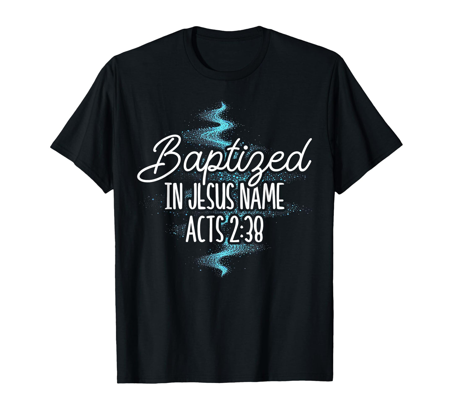 Baptized In Jesus Name Acts 2:38 Baptism Christian Religious T-Shirt