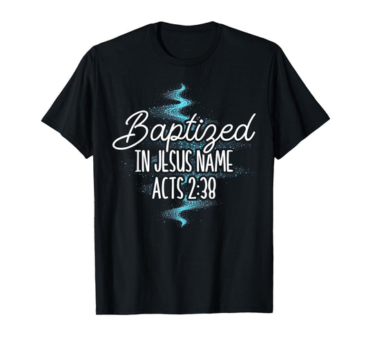 Baptized In Jesus Name Acts 2:38 Baptism Christian Religious T-Shirt