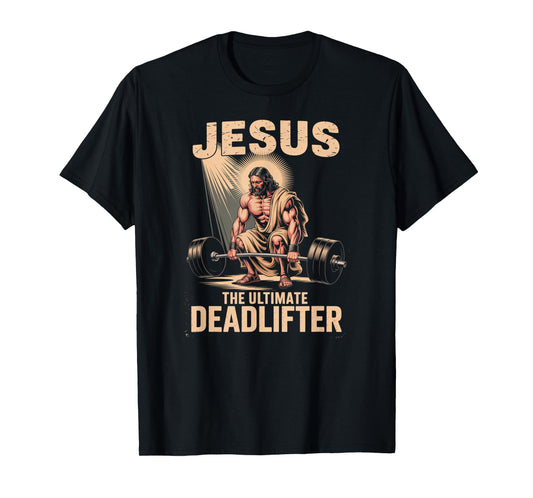 Funny Christian Workout Gym Jesus The Ultimate Deadlift T-Shirt