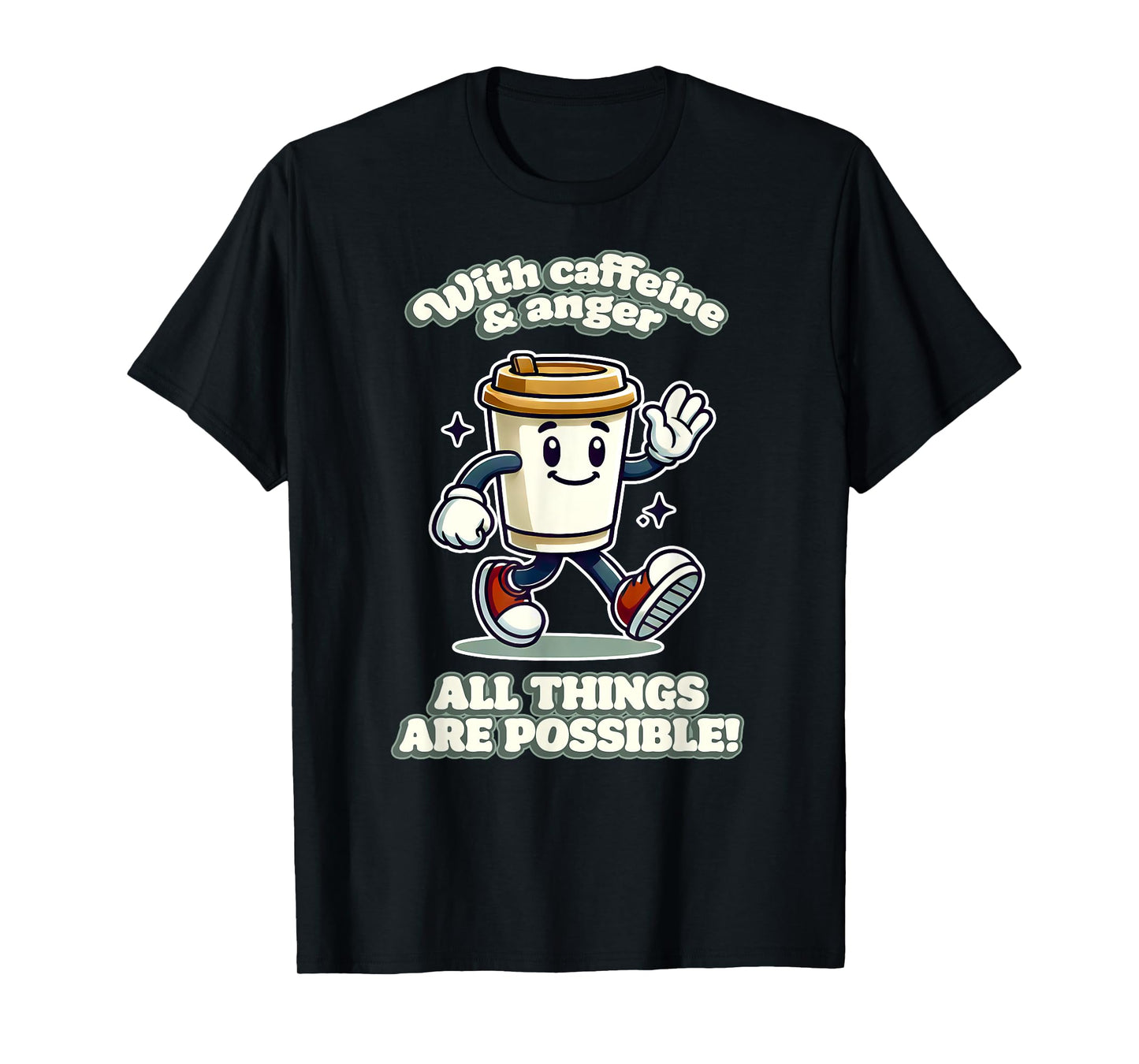 WITH CAFFEINE & ANGER ALL THINGS ARE POSSIBLE demotivational T-Shirt