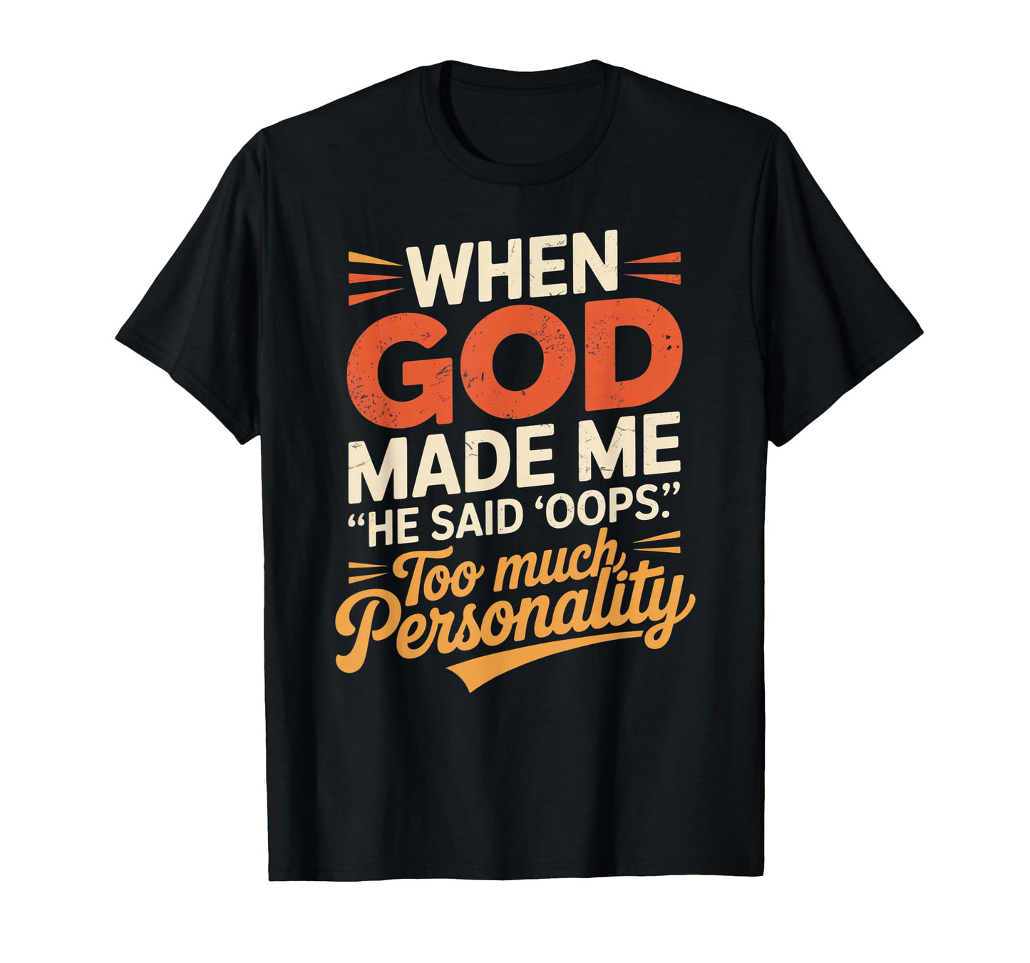 When God Made Me He Said Oops Too Much Personality T-Shirt