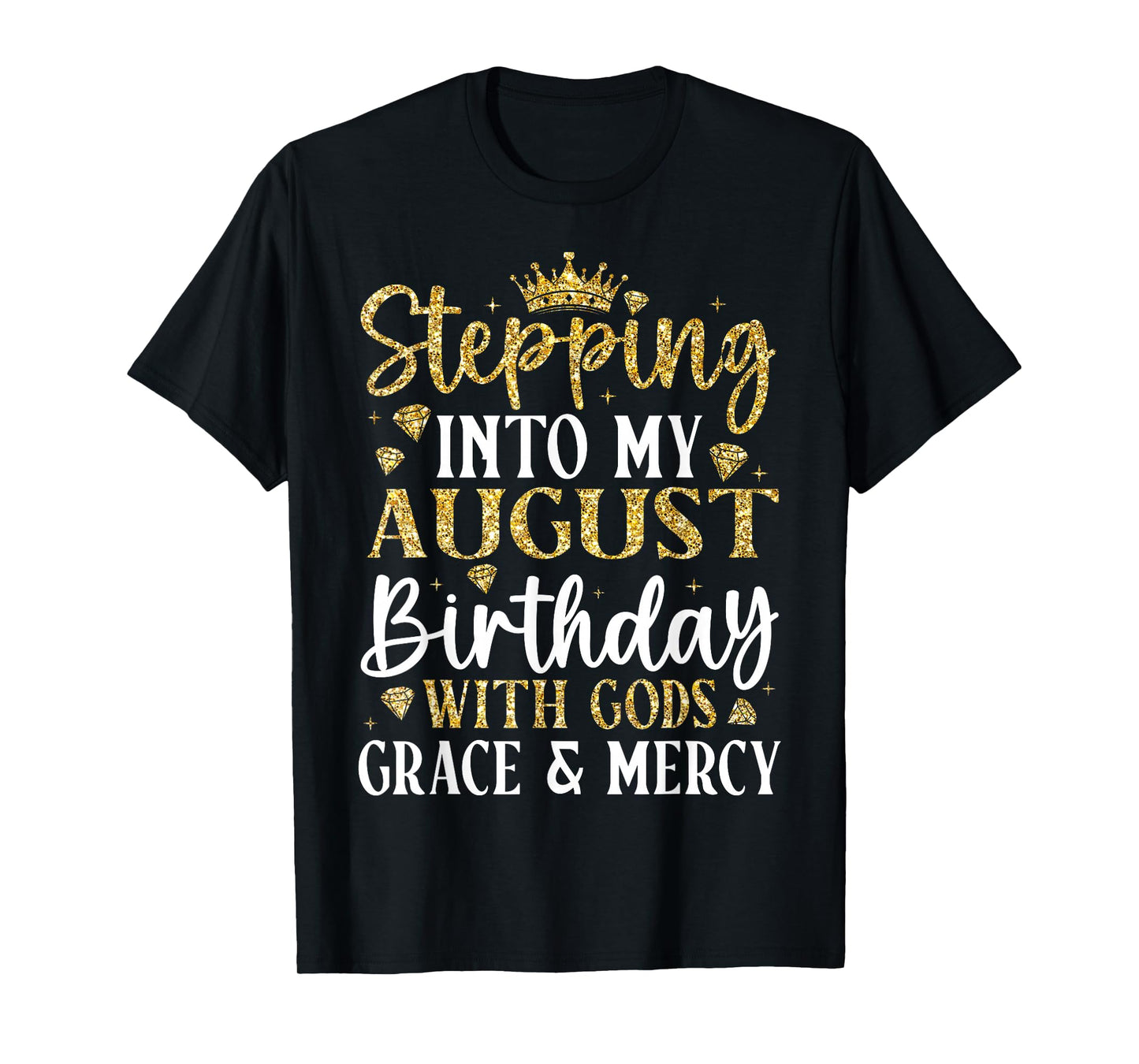 Stepping into My August Birthday with Gods Grace & Mercy T-Shirt