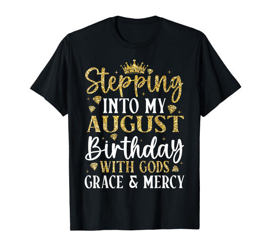 Stepping into My August Birthday with Gods Grace & Mercy T-Shirt