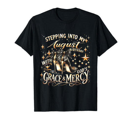 Stepping Into My August Birthday with God's Grace & Mercy T-Shirt