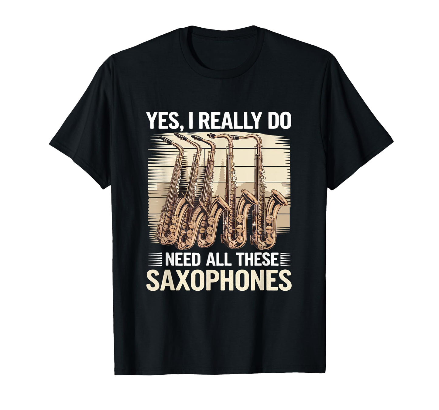 Funny Saxophonist Yes I Really Do Need All These Saxophones T-Shirt