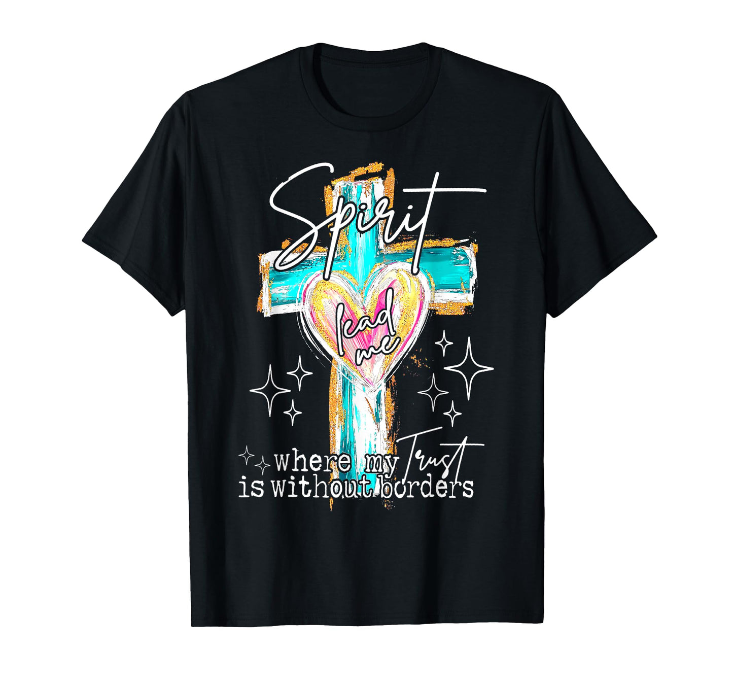 Spirit Lead Me Where My Trust Is Without Borders Christian T-Shirt