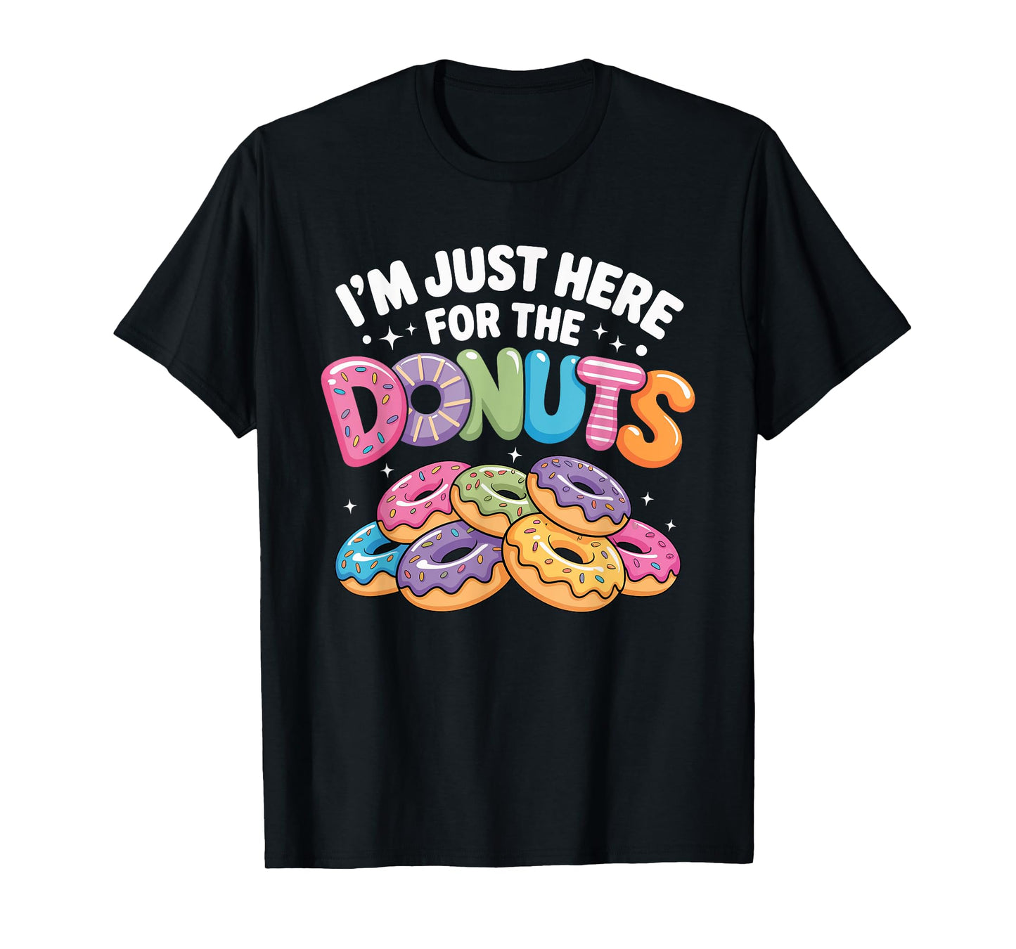 Im Just Here for The Donuts Fun Saying Quote Humor Donut Day T-Shirt