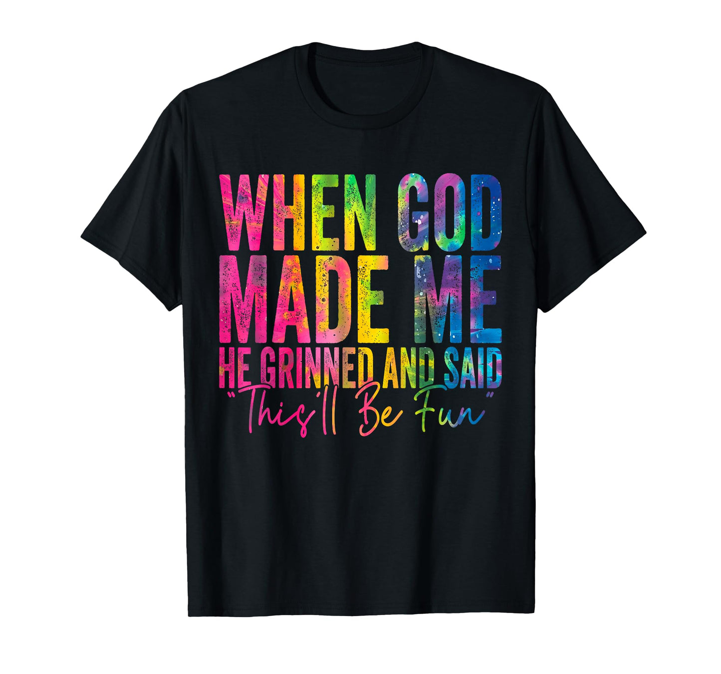 When God Made Me He Grinned and Said Funny Sarcastic Saying T-Shirt