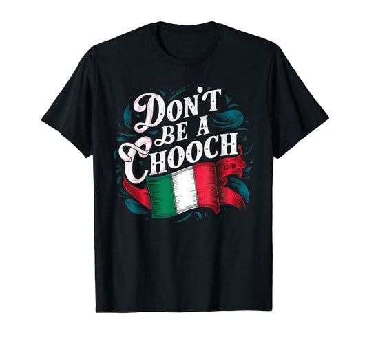 Don't Be A Chooch Italian Flag Funny Slang Italian Saying T-Shirt