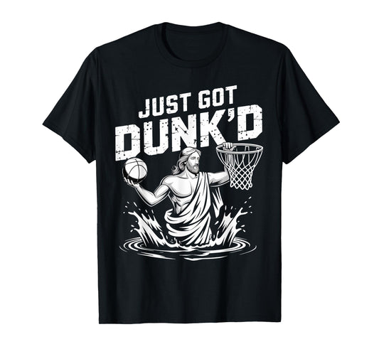 Just Got Dunk'd Jesus Basketball Baptism Christian Baptized T-Shirt