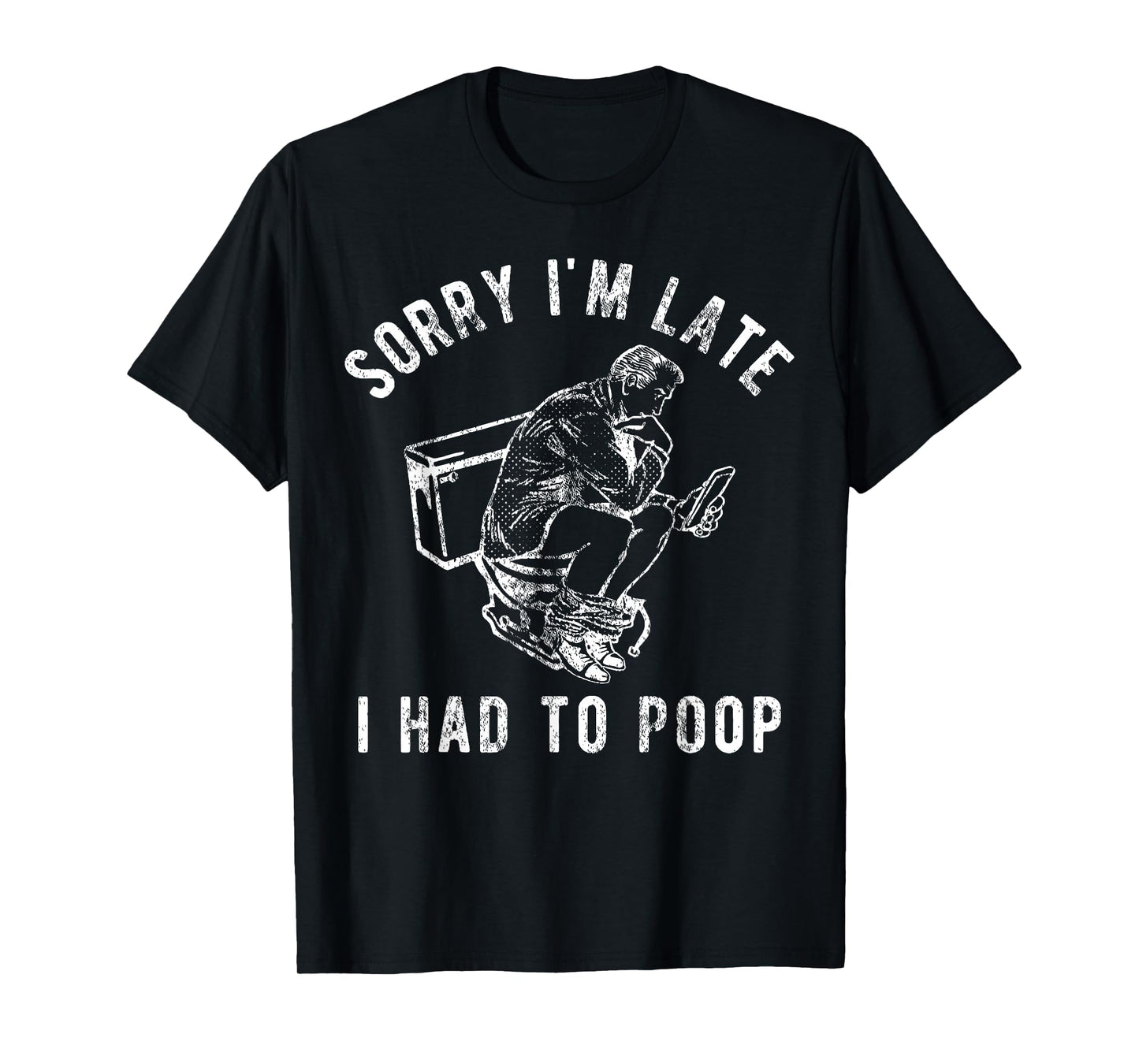 Sorry I'm Late I Had to Poop Toilet Funny Saying Quote Men T-Shirt