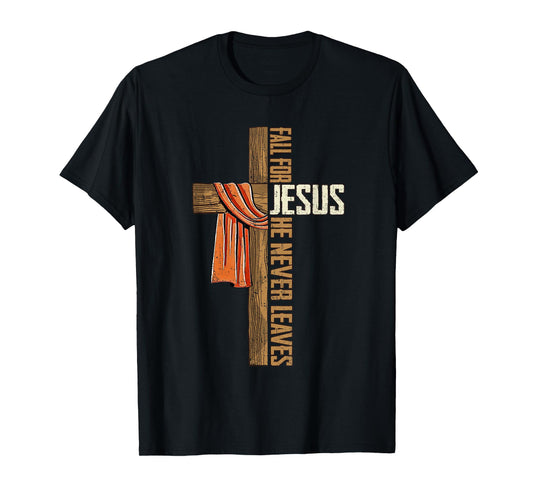 Fall for Jesus He Never Leaves Autumn Christian Faith Cross T-Shirt