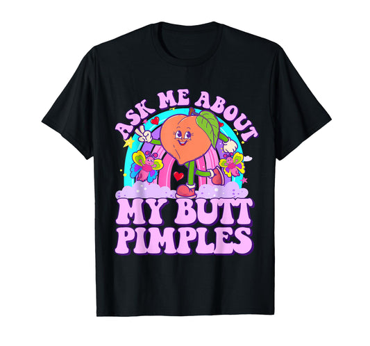 Ask Me About My Butt Pimples Funny Embarrassing Adult Humor T-Shirt