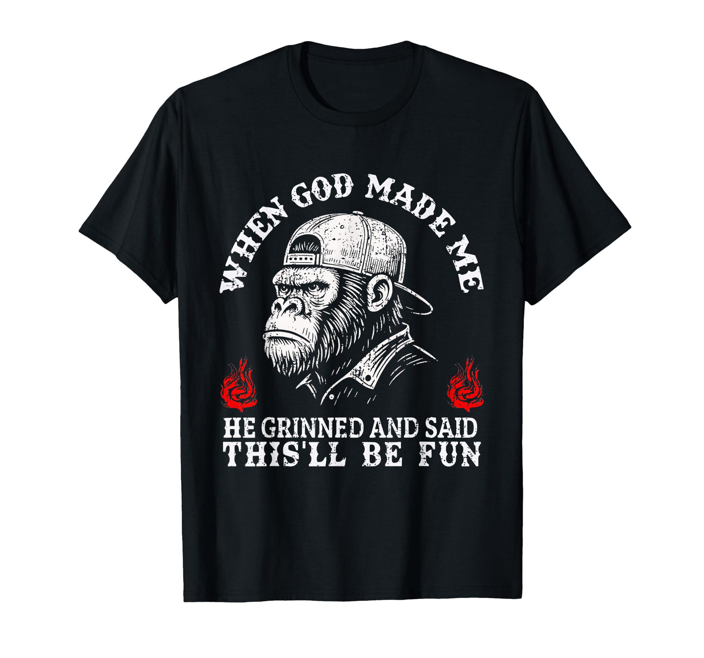 When God Made Me He Grinned and Said This'll Be Fun Monkey T-Shirt